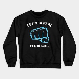 prostate cancer awareness - let's defeat prostate cancer Crewneck Sweatshirt